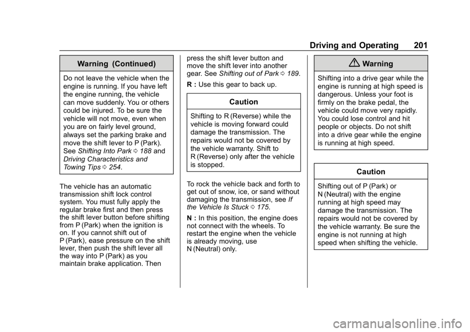 CHEVROLET EQUINOX 2020 Owners Guide Chevrolet Equinox Owner Manual (GMNA-Localizing-U.S./Canada/Mexico-
13555863) - 2020 - CRC - 8/2/19
Driving and Operating 201
Warning (Continued)
Do not leave the vehicle when the
engine is running. I