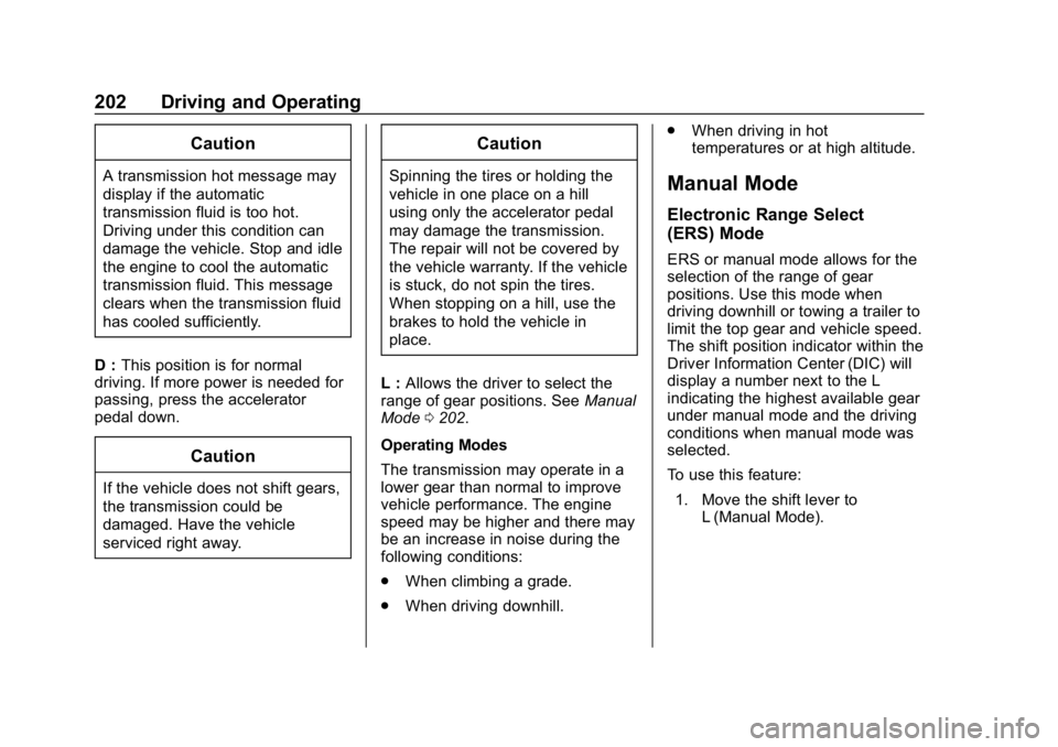 CHEVROLET EQUINOX 2020 Owners Manual Chevrolet Equinox Owner Manual (GMNA-Localizing-U.S./Canada/Mexico-
13555863) - 2020 - CRC - 8/2/19
202 Driving and Operating
Caution
A transmission hot message may
display if the automatic
transmissi CHEVROLET EQUINOX 2020 Owners Manual Chevrolet Equinox Owner Manual (GMNA-Localizing-U.S./Canada/Mexico-
13555863) - 2020 - CRC - 8/2/19
202 Driving and Operating
Caution
A transmission hot message may
display if the automatic
transmissi