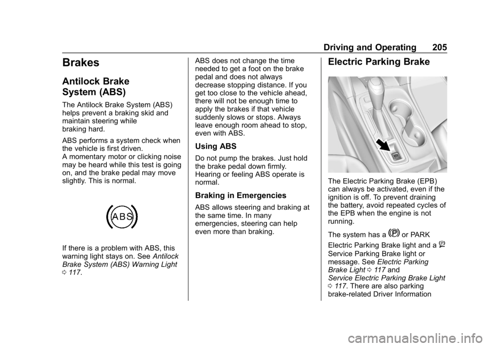 CHEVROLET EQUINOX 2020 Owners Manual Chevrolet Equinox Owner Manual (GMNA-Localizing-U.S./Canada/Mexico-
13555863) - 2020 - CRC - 8/2/19
Driving and Operating 205
Brakes
Antilock Brake
System (ABS)
The Antilock Brake System (ABS)
helps p CHEVROLET EQUINOX 2020 Owners Manual Chevrolet Equinox Owner Manual (GMNA-Localizing-U.S./Canada/Mexico-
13555863) - 2020 - CRC - 8/2/19
Driving and Operating 205
Brakes
Antilock Brake
System (ABS)
The Antilock Brake System (ABS)
helps p