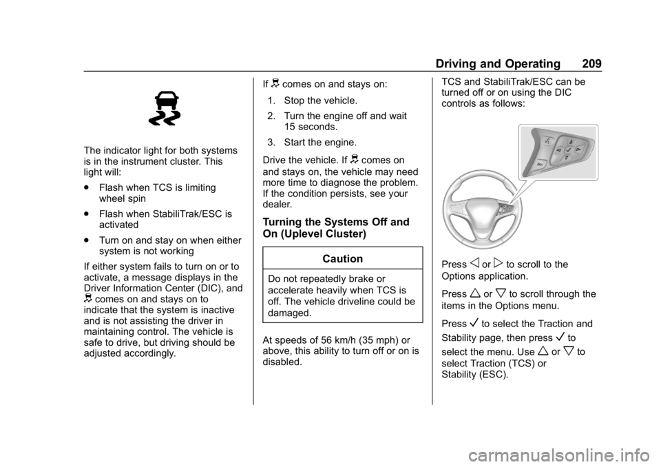 CHEVROLET EQUINOX 2020 Owners Guide Chevrolet Equinox Owner Manual (GMNA-Localizing-U.S./Canada/Mexico-
13555863) - 2020 - CRC - 8/2/19
Driving and Operating 209
The indicator light for both systems
is in the instrument cluster. This
li