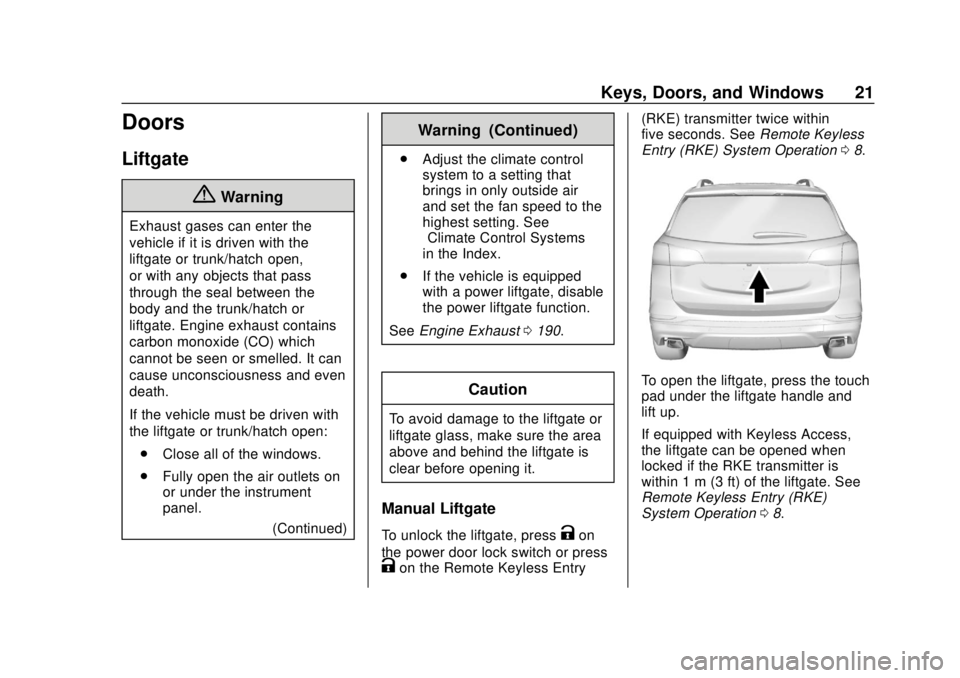 CHEVROLET EQUINOX 2020 Owners Guide Chevrolet Equinox Owner Manual (GMNA-Localizing-U.S./Canada/Mexico-
13555863) - 2020 - CRC - 8/2/19
Keys, Doors, and Windows 21
Doors
Liftgate
{Warning
Exhaust gases can enter the
vehicle if it is dri