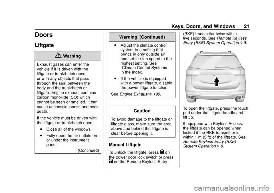 CHEVROLET EQUINOX 2020 Owners Guide Chevrolet Equinox Owner Manual (GMNA-Localizing-U.S./Canada/Mexico-
13555863) - 2020 - CRC - 8/2/19
Keys, Doors, and Windows 21
Doors
Liftgate
{Warning
Exhaust gases can enter the
vehicle if it is dri CHEVROLET EQUINOX 2020 Owners Guide Chevrolet Equinox Owner Manual (GMNA-Localizing-U.S./Canada/Mexico-
13555863) - 2020 - CRC - 8/2/19
Keys, Doors, and Windows 21
Doors
Liftgate
{Warning
Exhaust gases can enter the
vehicle if it is dri