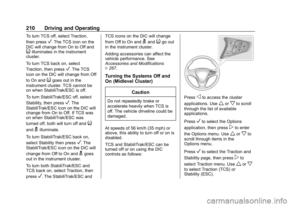 CHEVROLET EQUINOX 2020 Owners Manual Chevrolet Equinox Owner Manual (GMNA-Localizing-U.S./Canada/Mexico-
13555863) - 2020 - CRC - 8/2/19
210 Driving and Operating
To turn TCS off, select Traction,
then press
V. The TCS icon on the
DIC wi CHEVROLET EQUINOX 2020 Owners Manual Chevrolet Equinox Owner Manual (GMNA-Localizing-U.S./Canada/Mexico-
13555863) - 2020 - CRC - 8/2/19
210 Driving and Operating
To turn TCS off, select Traction,
then press
V. The TCS icon on the
DIC wi