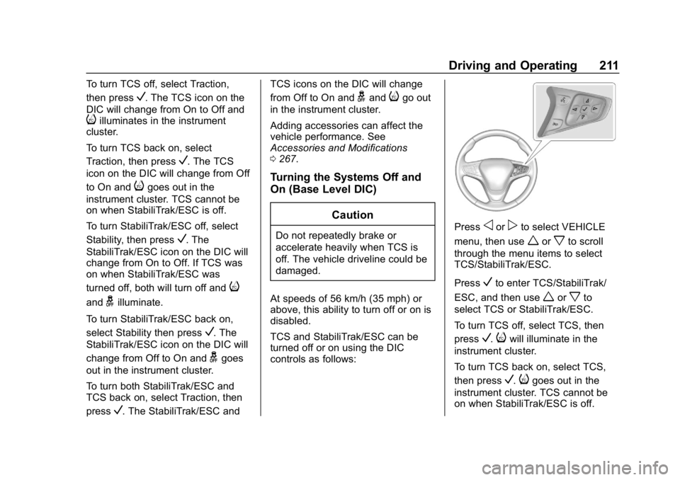 CHEVROLET EQUINOX 2020 Owners Manual Chevrolet Equinox Owner Manual (GMNA-Localizing-U.S./Canada/Mexico-
13555863) - 2020 - CRC - 8/2/19
Driving and Operating 211
To turn TCS off, select Traction,
then press
V. The TCS icon on the
DIC wi CHEVROLET EQUINOX 2020 Owners Manual Chevrolet Equinox Owner Manual (GMNA-Localizing-U.S./Canada/Mexico-
13555863) - 2020 - CRC - 8/2/19
Driving and Operating 211
To turn TCS off, select Traction,
then press
V. The TCS icon on the
DIC wi