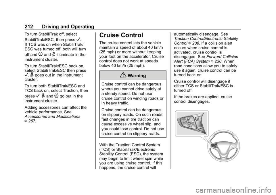 CHEVROLET EQUINOX 2020 Service Manual Chevrolet Equinox Owner Manual (GMNA-Localizing-U.S./Canada/Mexico-
13555863) - 2020 - CRC - 8/2/19
212 Driving and Operating
To turn StabiliTrak off, select
StabiliTrak/ESC, then press
V.
If TCS was 