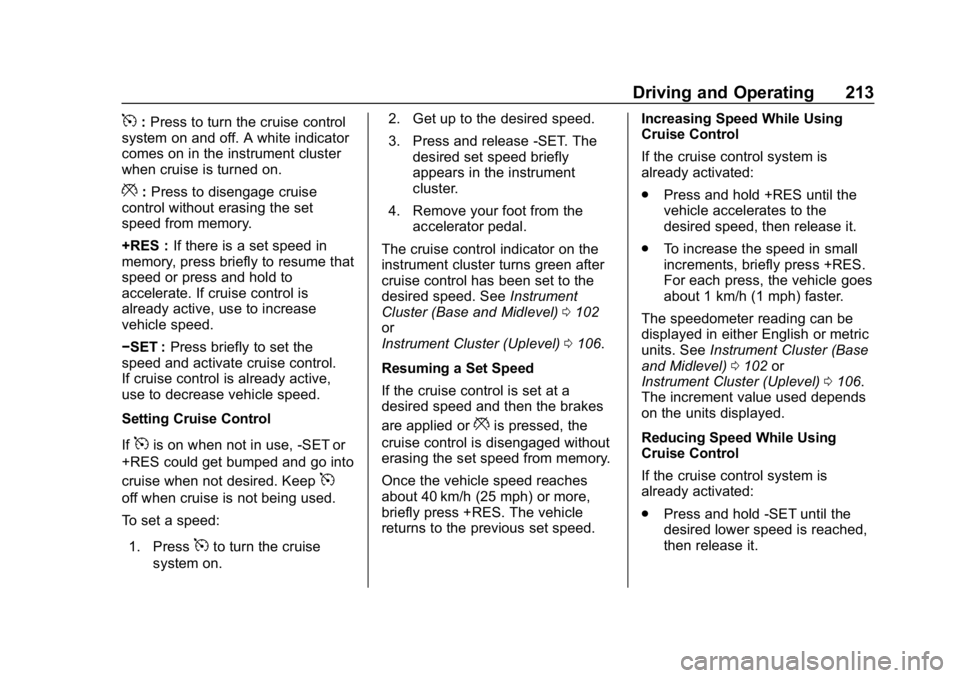 CHEVROLET EQUINOX 2020 Owners Manual Chevrolet Equinox Owner Manual (GMNA-Localizing-U.S./Canada/Mexico-
13555863) - 2020 - CRC - 8/2/19
Driving and Operating 213
5:Press to turn the cruise control
system on and off. A white indicator
co CHEVROLET EQUINOX 2020 Owners Manual Chevrolet Equinox Owner Manual (GMNA-Localizing-U.S./Canada/Mexico-
13555863) - 2020 - CRC - 8/2/19
Driving and Operating 213
5:Press to turn the cruise control
system on and off. A white indicator
co