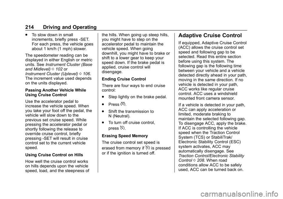 CHEVROLET EQUINOX 2020 Owners Manual Chevrolet Equinox Owner Manual (GMNA-Localizing-U.S./Canada/Mexico-
13555863) - 2020 - CRC - 8/2/19
214 Driving and Operating
.To slow down in small
increments, briefly press -SET.
For each press, the CHEVROLET EQUINOX 2020 Owners Manual Chevrolet Equinox Owner Manual (GMNA-Localizing-U.S./Canada/Mexico-
13555863) - 2020 - CRC - 8/2/19
214 Driving and Operating
.To slow down in small
increments, briefly press -SET.
For each press, the