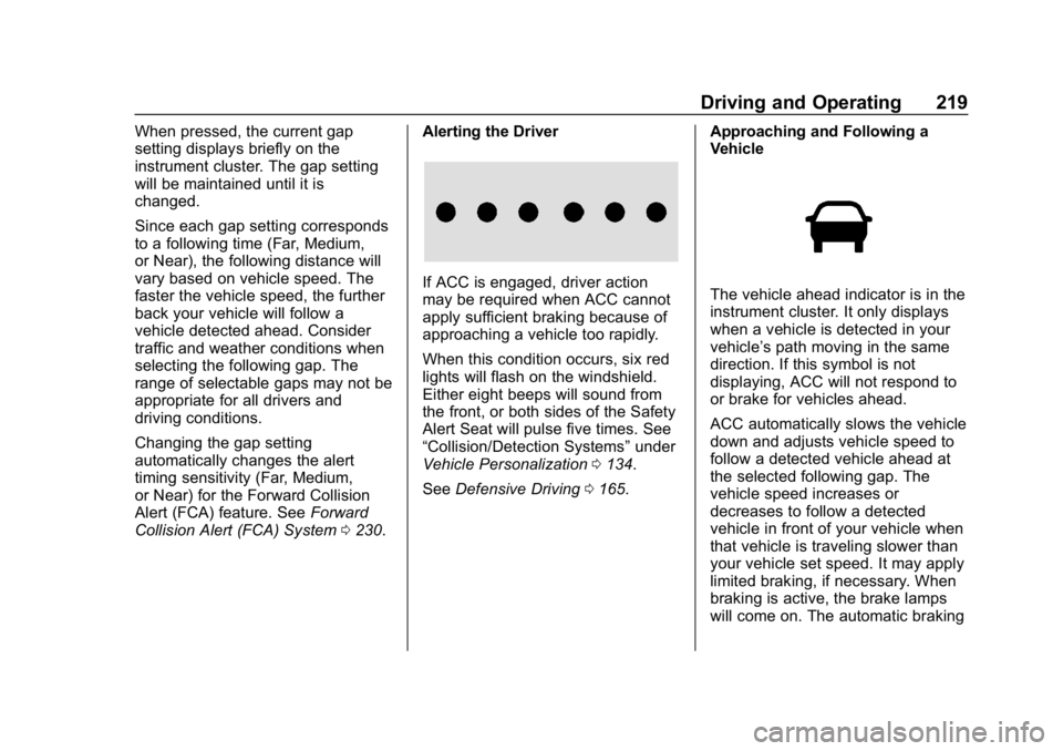 CHEVROLET EQUINOX 2020 Service Manual Chevrolet Equinox Owner Manual (GMNA-Localizing-U.S./Canada/Mexico-
13555863) - 2020 - CRC - 8/2/19
Driving and Operating 219
When pressed, the current gap
setting displays briefly on the
instrument c