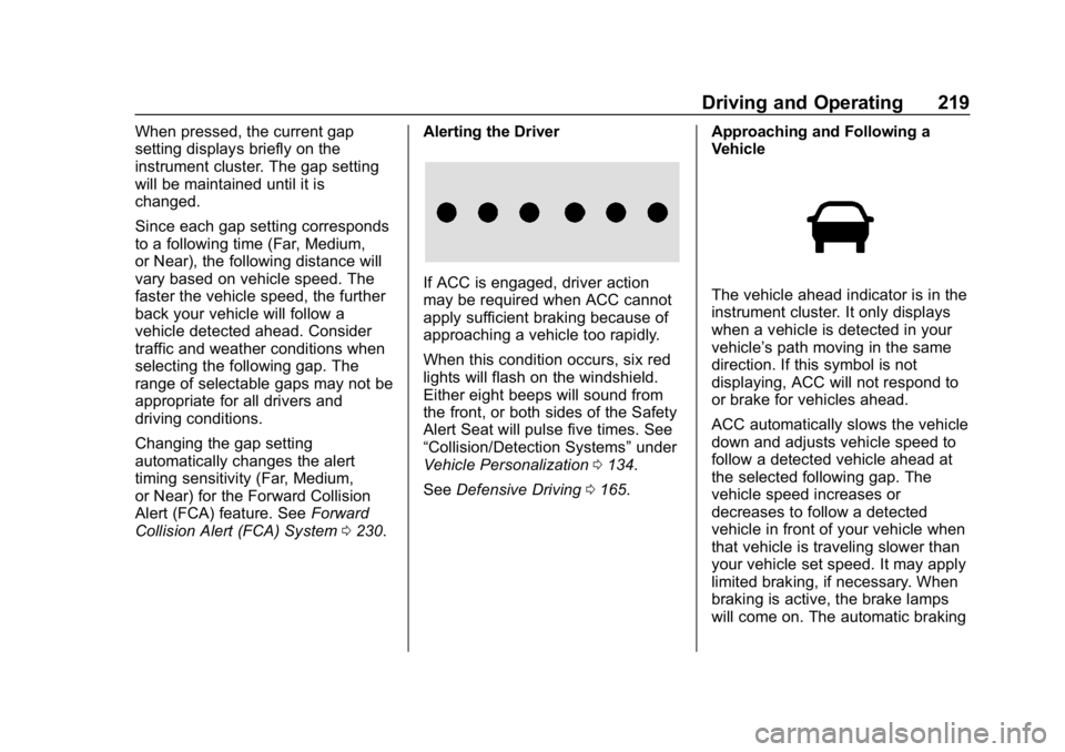 CHEVROLET EQUINOX 2020 Owners Manual Chevrolet Equinox Owner Manual (GMNA-Localizing-U.S./Canada/Mexico-
13555863) - 2020 - CRC - 8/2/19
Driving and Operating 219
When pressed, the current gap
setting displays briefly on the
instrument c CHEVROLET EQUINOX 2020 Owners Manual Chevrolet Equinox Owner Manual (GMNA-Localizing-U.S./Canada/Mexico-
13555863) - 2020 - CRC - 8/2/19
Driving and Operating 219
When pressed, the current gap
setting displays briefly on the
instrument c