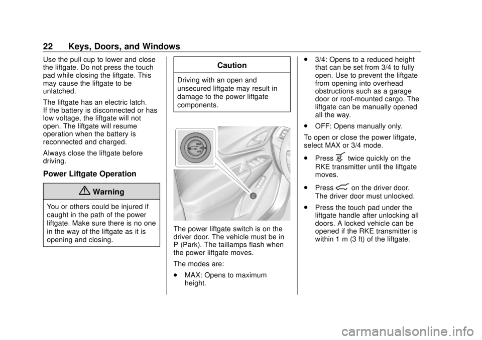 CHEVROLET EQUINOX 2020  Owners Manual Chevrolet Equinox Owner Manual (GMNA-Localizing-U.S./Canada/Mexico-
13555863) - 2020 - CRC - 8/2/19
22 Keys, Doors, and Windows
Use the pull cup to lower and close
the liftgate. Do not press the touch