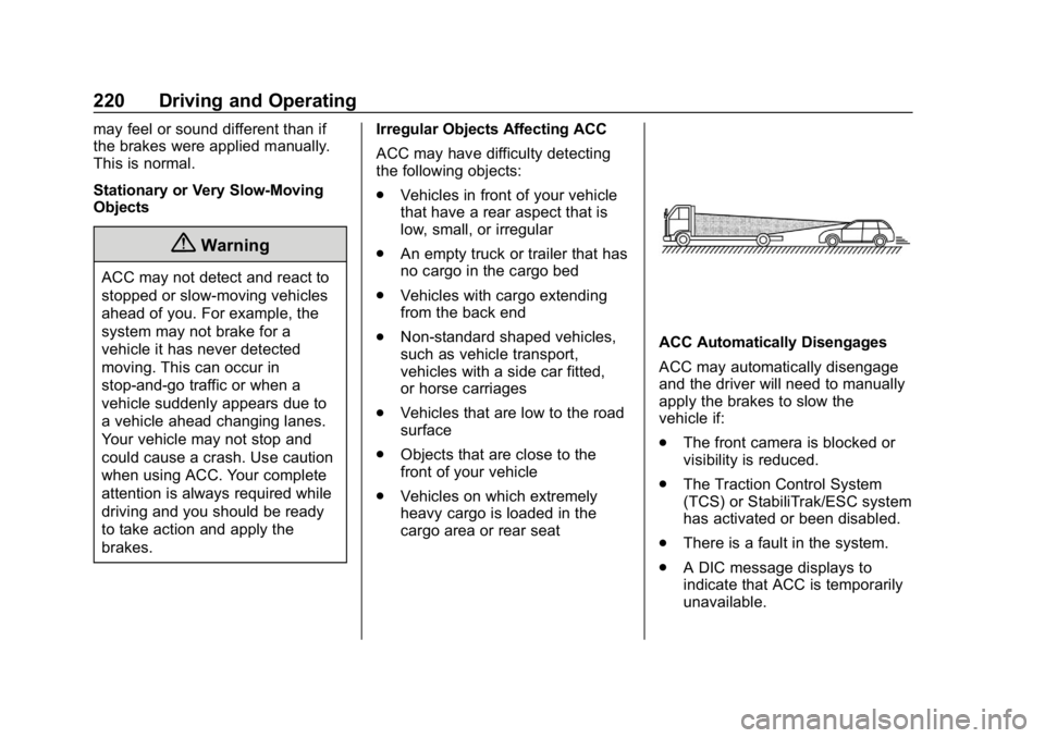 CHEVROLET EQUINOX 2020 Service Manual Chevrolet Equinox Owner Manual (GMNA-Localizing-U.S./Canada/Mexico-
13555863) - 2020 - CRC - 8/2/19
220 Driving and Operating
may feel or sound different than if
the brakes were applied manually.
This