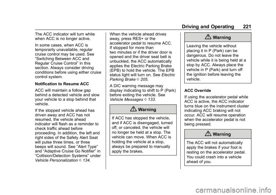 CHEVROLET EQUINOX 2020 Owners Manual Chevrolet Equinox Owner Manual (GMNA-Localizing-U.S./Canada/Mexico-
13555863) - 2020 - CRC - 8/2/19
Driving and Operating 221
The ACC indicator will turn white
when ACC is no longer active.
In some ca CHEVROLET EQUINOX 2020 Owners Manual Chevrolet Equinox Owner Manual (GMNA-Localizing-U.S./Canada/Mexico-
13555863) - 2020 - CRC - 8/2/19
Driving and Operating 221
The ACC indicator will turn white
when ACC is no longer active.
In some ca