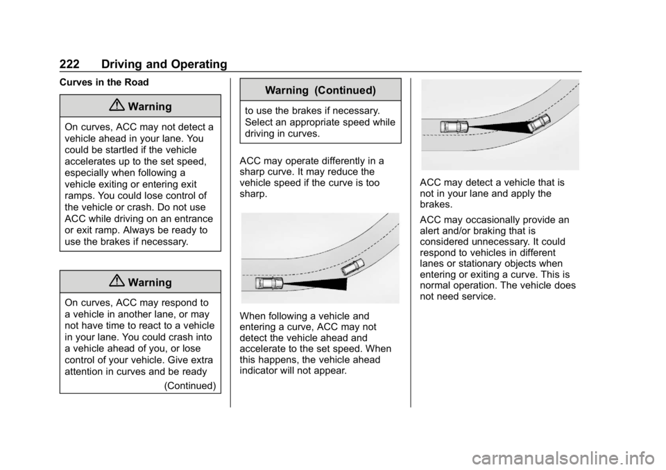 CHEVROLET EQUINOX 2020 User Guide Chevrolet Equinox Owner Manual (GMNA-Localizing-U.S./Canada/Mexico-
13555863) - 2020 - CRC - 8/2/19
222 Driving and Operating
Curves in the Road
{Warning
On curves, ACC may not detect a
vehicle ahead 