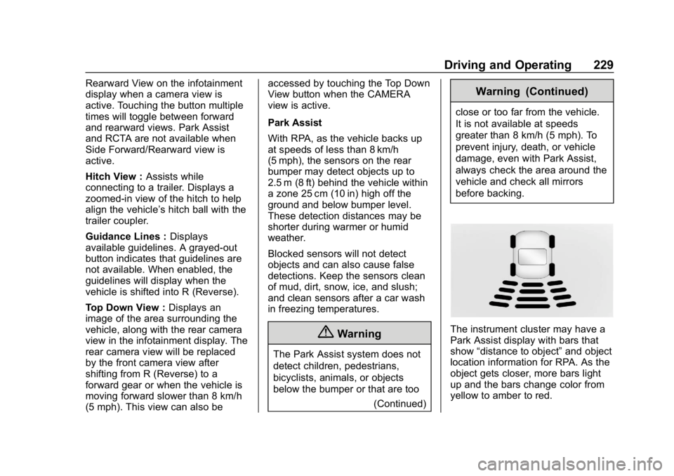 CHEVROLET EQUINOX 2020 Owners Manual Chevrolet Equinox Owner Manual (GMNA-Localizing-U.S./Canada/Mexico-
13555863) - 2020 - CRC - 8/2/19
Driving and Operating 229
Rearward View on the infotainment
display when a camera view is
active. To CHEVROLET EQUINOX 2020 Owners Manual Chevrolet Equinox Owner Manual (GMNA-Localizing-U.S./Canada/Mexico-
13555863) - 2020 - CRC - 8/2/19
Driving and Operating 229
Rearward View on the infotainment
display when a camera view is
active. To