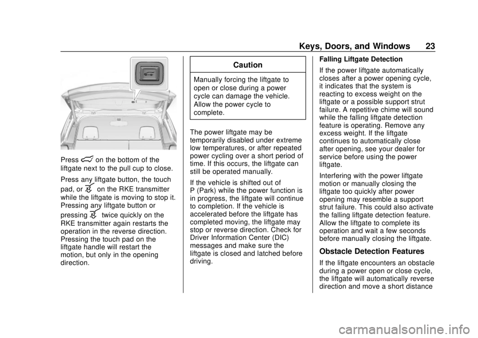 CHEVROLET EQUINOX 2020  Owners Manual Chevrolet Equinox Owner Manual (GMNA-Localizing-U.S./Canada/Mexico-
13555863) - 2020 - CRC - 8/2/19
Keys, Doors, and Windows 23
Presslon the bottom of the
liftgate next to the pull cup to close.
Press