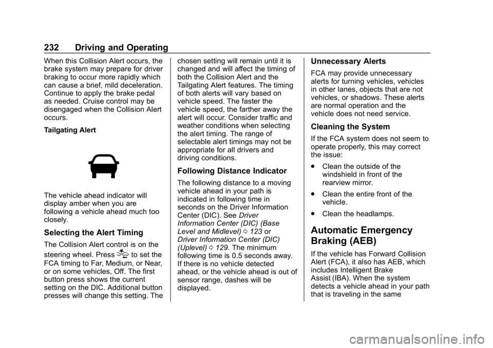 CHEVROLET EQUINOX 2020 User Guide Chevrolet Equinox Owner Manual (GMNA-Localizing-U.S./Canada/Mexico-
13555863) - 2020 - CRC - 8/2/19
232 Driving and Operating
When this Collision Alert occurs, the
brake system may prepare for driver
