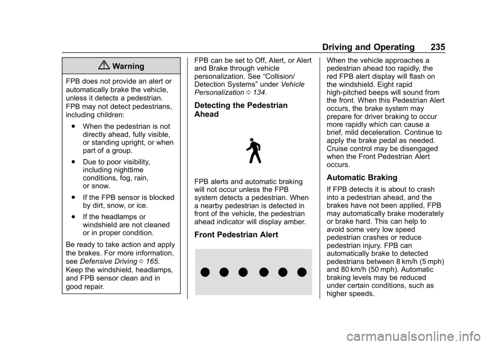 CHEVROLET EQUINOX 2020 Owners Manual Chevrolet Equinox Owner Manual (GMNA-Localizing-U.S./Canada/Mexico-
13555863) - 2020 - CRC - 8/2/19
Driving and Operating 235
{Warning
FPB does not provide an alert or
automatically brake the vehicle, CHEVROLET EQUINOX 2020 Owners Manual Chevrolet Equinox Owner Manual (GMNA-Localizing-U.S./Canada/Mexico-
13555863) - 2020 - CRC - 8/2/19
Driving and Operating 235
{Warning
FPB does not provide an alert or
automatically brake the vehicle,