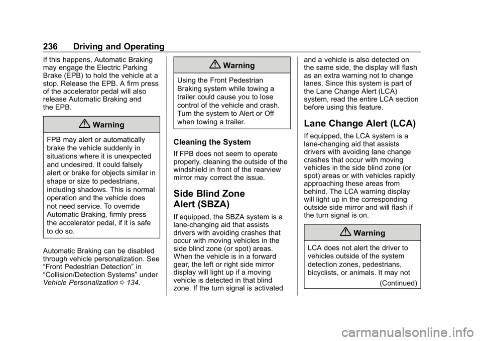 CHEVROLET EQUINOX 2020 Owners Manual Chevrolet Equinox Owner Manual (GMNA-Localizing-U.S./Canada/Mexico-
13555863) - 2020 - CRC - 8/2/19
236 Driving and Operating
If this happens, Automatic Braking
may engage the Electric Parking
Brake ( CHEVROLET EQUINOX 2020 Owners Manual Chevrolet Equinox Owner Manual (GMNA-Localizing-U.S./Canada/Mexico-
13555863) - 2020 - CRC - 8/2/19
236 Driving and Operating
If this happens, Automatic Braking
may engage the Electric Parking
Brake (