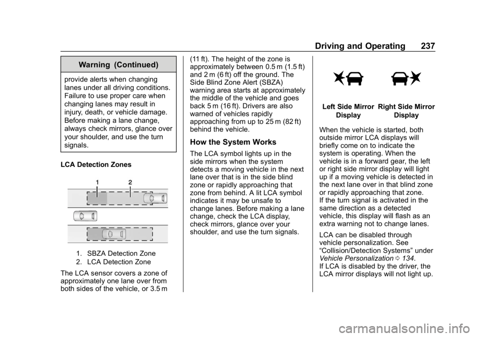 CHEVROLET EQUINOX 2020 Owners Manual Chevrolet Equinox Owner Manual (GMNA-Localizing-U.S./Canada/Mexico-
13555863) - 2020 - CRC - 8/2/19
Driving and Operating 237
Warning (Continued)
provide alerts when changing
lanes under all driving c CHEVROLET EQUINOX 2020 Owners Manual Chevrolet Equinox Owner Manual (GMNA-Localizing-U.S./Canada/Mexico-
13555863) - 2020 - CRC - 8/2/19
Driving and Operating 237
Warning (Continued)
provide alerts when changing
lanes under all driving c