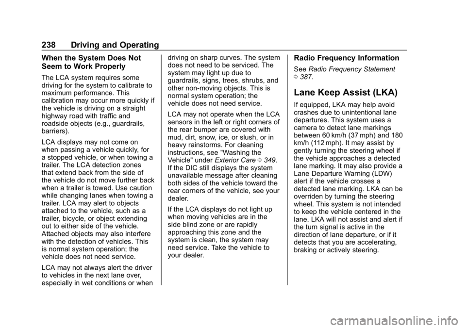 CHEVROLET EQUINOX 2020 Owners Manual Chevrolet Equinox Owner Manual (GMNA-Localizing-U.S./Canada/Mexico-
13555863) - 2020 - CRC - 8/2/19
238 Driving and Operating
When the System Does Not
Seem to Work Properly
The LCA system requires som CHEVROLET EQUINOX 2020 Owners Manual Chevrolet Equinox Owner Manual (GMNA-Localizing-U.S./Canada/Mexico-
13555863) - 2020 - CRC - 8/2/19
238 Driving and Operating
When the System Does Not
Seem to Work Properly
The LCA system requires som