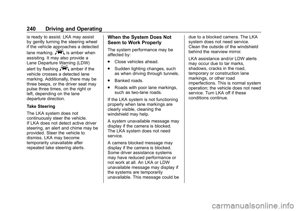 CHEVROLET EQUINOX 2020 Owners Manual Chevrolet Equinox Owner Manual (GMNA-Localizing-U.S./Canada/Mexico-
13555863) - 2020 - CRC - 8/2/19
240 Driving and Operating
is ready to assist. LKA may assist
by gently turning the steering wheel
if CHEVROLET EQUINOX 2020 Owners Manual Chevrolet Equinox Owner Manual (GMNA-Localizing-U.S./Canada/Mexico-
13555863) - 2020 - CRC - 8/2/19
240 Driving and Operating
is ready to assist. LKA may assist
by gently turning the steering wheel
if