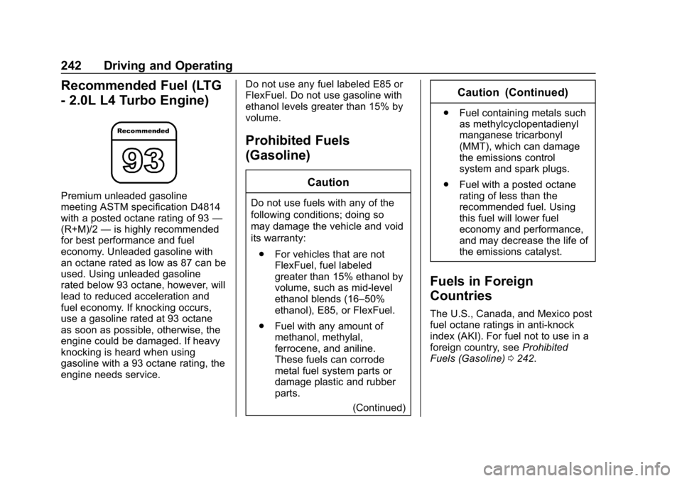 CHEVROLET EQUINOX 2020  Owners Manual Chevrolet Equinox Owner Manual (GMNA-Localizing-U.S./Canada/Mexico-
13555863) - 2020 - CRC - 8/2/19
242 Driving and Operating
Recommended Fuel (LTG
- 2.0L L4 Turbo Engine)
Premium unleaded gasoline
me