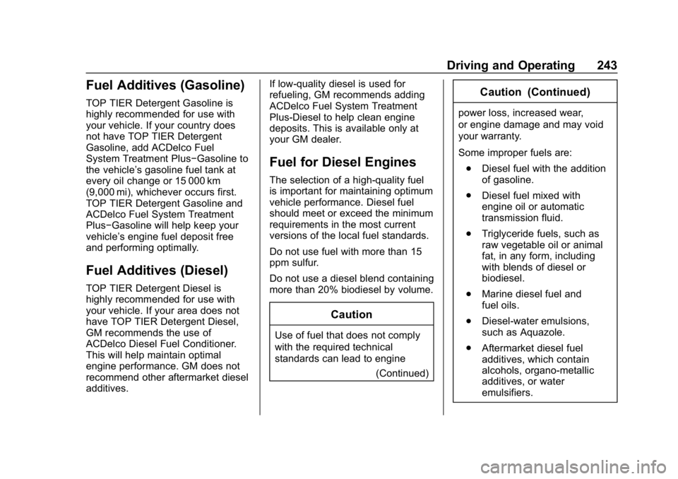 CHEVROLET EQUINOX 2020 User Guide Chevrolet Equinox Owner Manual (GMNA-Localizing-U.S./Canada/Mexico-
13555863) - 2020 - CRC - 8/2/19
Driving and Operating 243
Fuel Additives (Gasoline)
TOP TIER Detergent Gasoline is
highly recommende