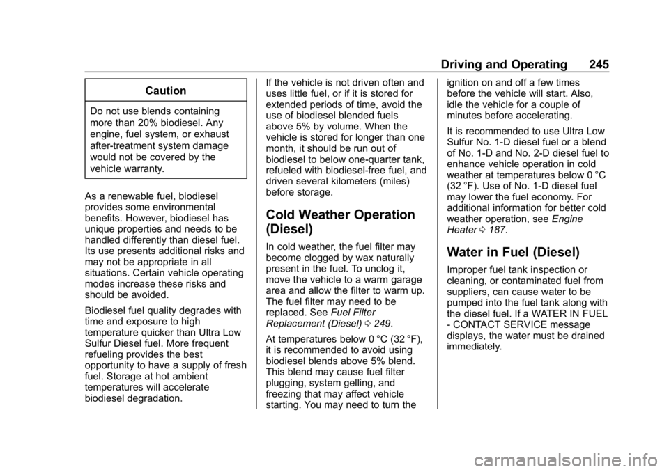 CHEVROLET EQUINOX 2020 Owners Manual Chevrolet Equinox Owner Manual (GMNA-Localizing-U.S./Canada/Mexico-
13555863) - 2020 - CRC - 8/2/19
Driving and Operating 245
Caution
Do not use blends containing
more than 20% biodiesel. Any
engine, CHEVROLET EQUINOX 2020 Owners Manual Chevrolet Equinox Owner Manual (GMNA-Localizing-U.S./Canada/Mexico-
13555863) - 2020 - CRC - 8/2/19
Driving and Operating 245
Caution
Do not use blends containing
more than 20% biodiesel. Any
engine,