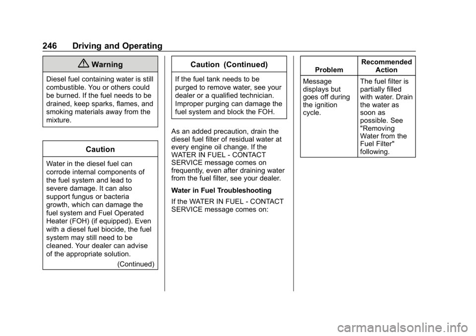 CHEVROLET EQUINOX 2020 Owners Manual Chevrolet Equinox Owner Manual (GMNA-Localizing-U.S./Canada/Mexico-
13555863) - 2020 - CRC - 8/2/19
246 Driving and Operating
{Warning
Diesel fuel containing water is still
combustible. You or others CHEVROLET EQUINOX 2020 Owners Manual Chevrolet Equinox Owner Manual (GMNA-Localizing-U.S./Canada/Mexico-
13555863) - 2020 - CRC - 8/2/19
246 Driving and Operating
{Warning
Diesel fuel containing water is still
combustible. You or others