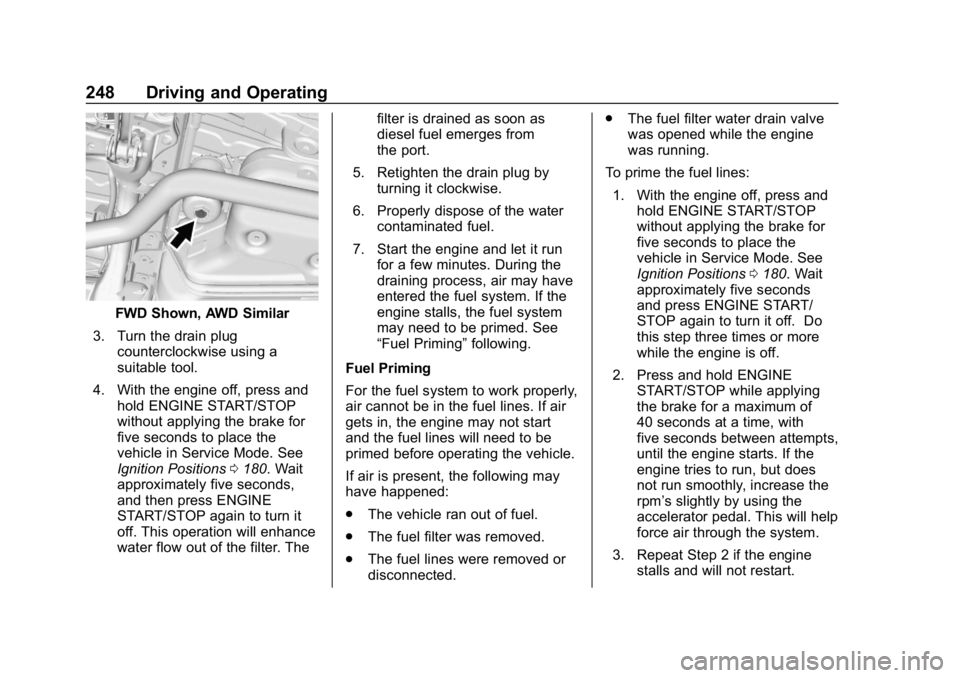 CHEVROLET EQUINOX 2020 Owners Manual Chevrolet Equinox Owner Manual (GMNA-Localizing-U.S./Canada/Mexico-
13555863) - 2020 - CRC - 8/2/19
248 Driving and Operating
FWD Shown, AWD Similar
3. Turn the drain plug counterclockwise using a
sui CHEVROLET EQUINOX 2020 Owners Manual Chevrolet Equinox Owner Manual (GMNA-Localizing-U.S./Canada/Mexico-
13555863) - 2020 - CRC - 8/2/19
248 Driving and Operating
FWD Shown, AWD Similar
3. Turn the drain plug counterclockwise using a
sui