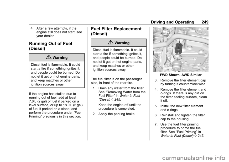 CHEVROLET EQUINOX 2020 Owners Manual Chevrolet Equinox Owner Manual (GMNA-Localizing-U.S./Canada/Mexico-
13555863) - 2020 - CRC - 8/2/19
Driving and Operating 249
4. After a few attempts, if theengine still does not start, see
your deale CHEVROLET EQUINOX 2020 Owners Manual Chevrolet Equinox Owner Manual (GMNA-Localizing-U.S./Canada/Mexico-
13555863) - 2020 - CRC - 8/2/19
Driving and Operating 249
4. After a few attempts, if theengine still does not start, see
your deale