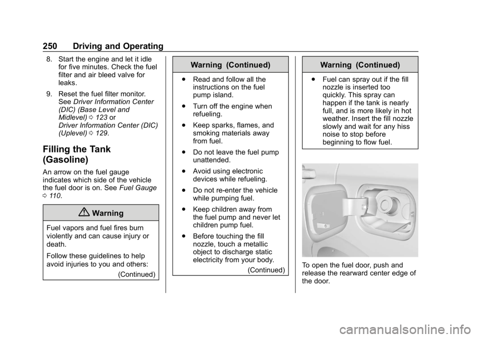 CHEVROLET EQUINOX 2020  Owners Manual Chevrolet Equinox Owner Manual (GMNA-Localizing-U.S./Canada/Mexico-
13555863) - 2020 - CRC - 8/2/19
250 Driving and Operating
8. Start the engine and let it idlefor five minutes. Check the fuel
filter