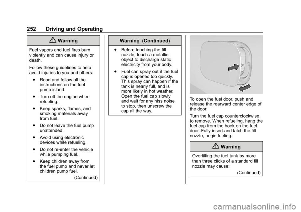 CHEVROLET EQUINOX 2020 Owners Manual Chevrolet Equinox Owner Manual (GMNA-Localizing-U.S./Canada/Mexico-
13555863) - 2020 - CRC - 8/2/19
252 Driving and Operating
{Warning
Fuel vapors and fuel fires burn
violently and can cause injury or CHEVROLET EQUINOX 2020 Owners Manual Chevrolet Equinox Owner Manual (GMNA-Localizing-U.S./Canada/Mexico-
13555863) - 2020 - CRC - 8/2/19
252 Driving and Operating
{Warning
Fuel vapors and fuel fires burn
violently and can cause injury or