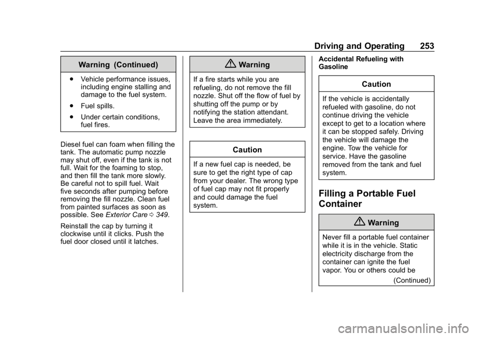 CHEVROLET EQUINOX 2020 Owners Manual Chevrolet Equinox Owner Manual (GMNA-Localizing-U.S./Canada/Mexico-
13555863) - 2020 - CRC - 8/2/19
Driving and Operating 253
Warning (Continued)
.Vehicle performance issues,
including engine stalling CHEVROLET EQUINOX 2020 Owners Manual Chevrolet Equinox Owner Manual (GMNA-Localizing-U.S./Canada/Mexico-
13555863) - 2020 - CRC - 8/2/19
Driving and Operating 253
Warning (Continued)
.Vehicle performance issues,
including engine stalling