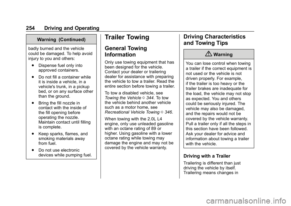 CHEVROLET EQUINOX 2020 Owners Manual Chevrolet Equinox Owner Manual (GMNA-Localizing-U.S./Canada/Mexico-
13555863) - 2020 - CRC - 8/2/19
254 Driving and Operating
Warning (Continued)
badly burned and the vehicle
could be damaged. To help CHEVROLET EQUINOX 2020 Owners Manual Chevrolet Equinox Owner Manual (GMNA-Localizing-U.S./Canada/Mexico-
13555863) - 2020 - CRC - 8/2/19
254 Driving and Operating
Warning (Continued)
badly burned and the vehicle
could be damaged. To help