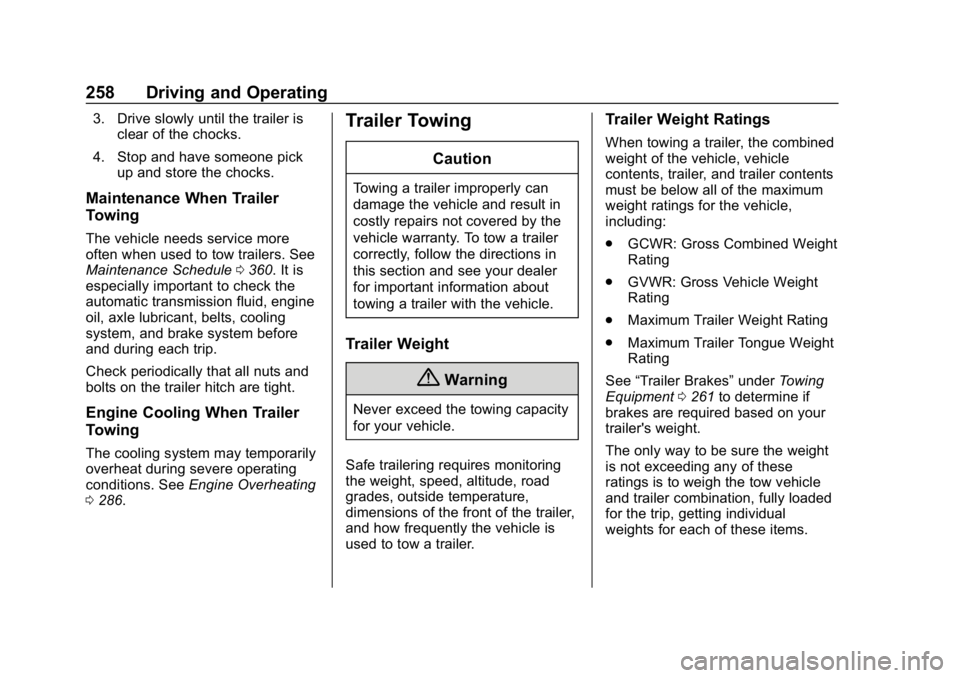 CHEVROLET EQUINOX 2020  Owners Manual Chevrolet Equinox Owner Manual (GMNA-Localizing-U.S./Canada/Mexico-
13555863) - 2020 - CRC - 8/2/19
258 Driving and Operating
3. Drive slowly until the trailer isclear of the chocks.
4. Stop and have 