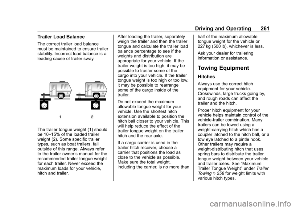 CHEVROLET EQUINOX 2020 Owners Manual Chevrolet Equinox Owner Manual (GMNA-Localizing-U.S./Canada/Mexico-
13555863) - 2020 - CRC - 8/2/19
Driving and Operating 261
Trailer Load Balance
The correct trailer load balance
must be maintained t CHEVROLET EQUINOX 2020 Owners Manual Chevrolet Equinox Owner Manual (GMNA-Localizing-U.S./Canada/Mexico-
13555863) - 2020 - CRC - 8/2/19
Driving and Operating 261
Trailer Load Balance
The correct trailer load balance
must be maintained t