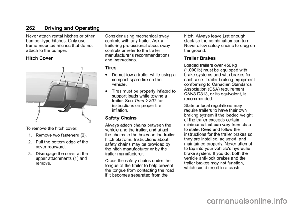 CHEVROLET EQUINOX 2020 Owners Manual Chevrolet Equinox Owner Manual (GMNA-Localizing-U.S./Canada/Mexico-
13555863) - 2020 - CRC - 8/2/19
262 Driving and Operating
Never attach rental hitches or other
bumper-type hitches. Only use
frame-m CHEVROLET EQUINOX 2020 Owners Manual Chevrolet Equinox Owner Manual (GMNA-Localizing-U.S./Canada/Mexico-
13555863) - 2020 - CRC - 8/2/19
262 Driving and Operating
Never attach rental hitches or other
bumper-type hitches. Only use
frame-m