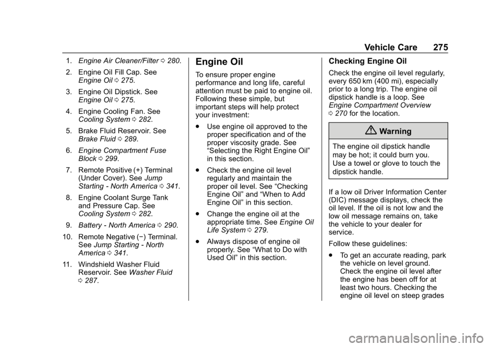 CHEVROLET EQUINOX 2020  Owners Manual Chevrolet Equinox Owner Manual (GMNA-Localizing-U.S./Canada/Mexico-
13555863) - 2020 - CRC - 8/2/19
Vehicle Care 275
1.Engine Air Cleaner/Filter 0280.
2. Engine Oil Fill Cap. See Engine Oil 0275.
3. E