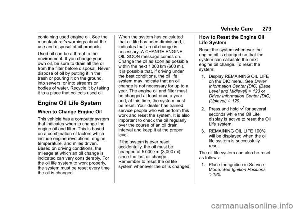 CHEVROLET EQUINOX 2020  Owners Manual Chevrolet Equinox Owner Manual (GMNA-Localizing-U.S./Canada/Mexico-
13555863) - 2020 - CRC - 8/2/19
Vehicle Care 279
containing used engine oil. See the
manufacturer's warnings about the
use and d