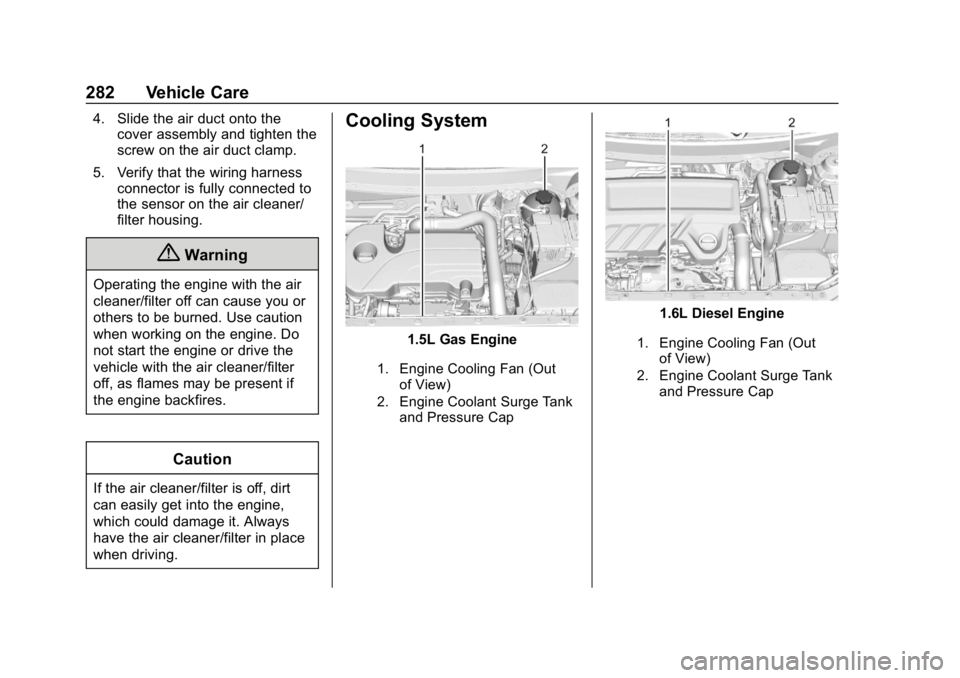 CHEVROLET EQUINOX 2020 Owners Manual Chevrolet Equinox Owner Manual (GMNA-Localizing-U.S./Canada/Mexico-
13555863) - 2020 - CRC - 8/2/19
282 Vehicle Care
4. Slide the air duct onto thecover assembly and tighten the
screw on the air duct CHEVROLET EQUINOX 2020 Owners Manual Chevrolet Equinox Owner Manual (GMNA-Localizing-U.S./Canada/Mexico-
13555863) - 2020 - CRC - 8/2/19
282 Vehicle Care
4. Slide the air duct onto thecover assembly and tighten the
screw on the air duct