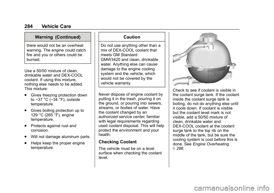 CHEVROLET EQUINOX 2020 User Guide Chevrolet Equinox Owner Manual (GMNA-Localizing-U.S./Canada/Mexico-
13555863) - 2020 - CRC - 8/2/19
284 Vehicle Care
Warning (Continued)
there would not be an overheat
warning. The engine could catch
