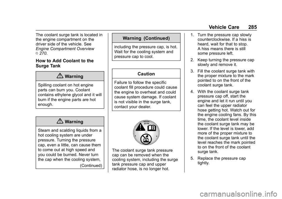 CHEVROLET EQUINOX 2020 Owners Manual Chevrolet Equinox Owner Manual (GMNA-Localizing-U.S./Canada/Mexico-
13555863) - 2020 - CRC - 8/2/19
Vehicle Care 285
The coolant surge tank is located in
the engine compartment on the
driver side of t CHEVROLET EQUINOX 2020 Owners Manual Chevrolet Equinox Owner Manual (GMNA-Localizing-U.S./Canada/Mexico-
13555863) - 2020 - CRC - 8/2/19
Vehicle Care 285
The coolant surge tank is located in
the engine compartment on the
driver side of t