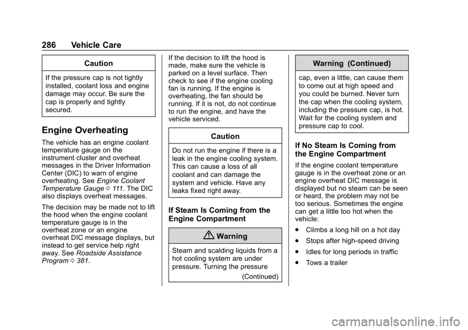 CHEVROLET EQUINOX 2020 User Guide Chevrolet Equinox Owner Manual (GMNA-Localizing-U.S./Canada/Mexico-
13555863) - 2020 - CRC - 8/2/19
286 Vehicle Care
Caution
If the pressure cap is not tightly
installed, coolant loss and engine
damag