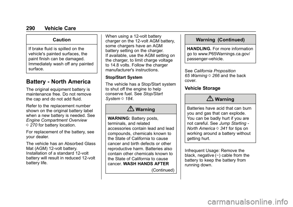 CHEVROLET EQUINOX 2020  Owners Manual Chevrolet Equinox Owner Manual (GMNA-Localizing-U.S./Canada/Mexico-
13555863) - 2020 - CRC - 8/2/19
290 Vehicle Care
Caution
If brake fluid is spilled on the
vehicle's painted surfaces, the
paint 