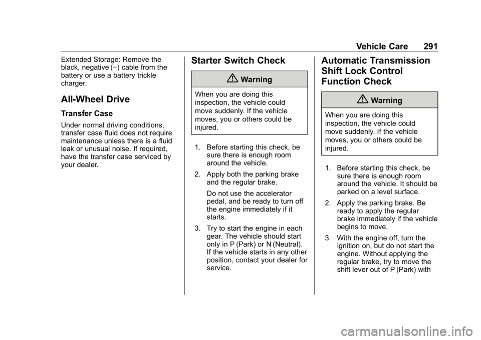 CHEVROLET EQUINOX 2020  Owners Manual Chevrolet Equinox Owner Manual (GMNA-Localizing-U.S./Canada/Mexico-
13555863) - 2020 - CRC - 8/2/19
Vehicle Care 291
Extended Storage: Remove the
black, negative (−) cable from the
battery or use a 