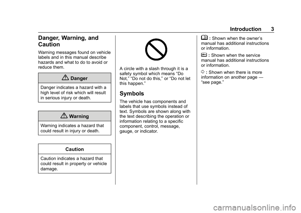 CHEVROLET EQUINOX 2020 Owners Manual Chevrolet Equinox Owner Manual (GMNA-Localizing-U.S./Canada/Mexico-
13555863) - 2020 - CRC - 8/2/19
Introduction 3
Danger, Warning, and
Caution
Warning messages found on vehicle
labels and in this man CHEVROLET EQUINOX 2020 Owners Manual Chevrolet Equinox Owner Manual (GMNA-Localizing-U.S./Canada/Mexico-
13555863) - 2020 - CRC - 8/2/19
Introduction 3
Danger, Warning, and
Caution
Warning messages found on vehicle
labels and in this man