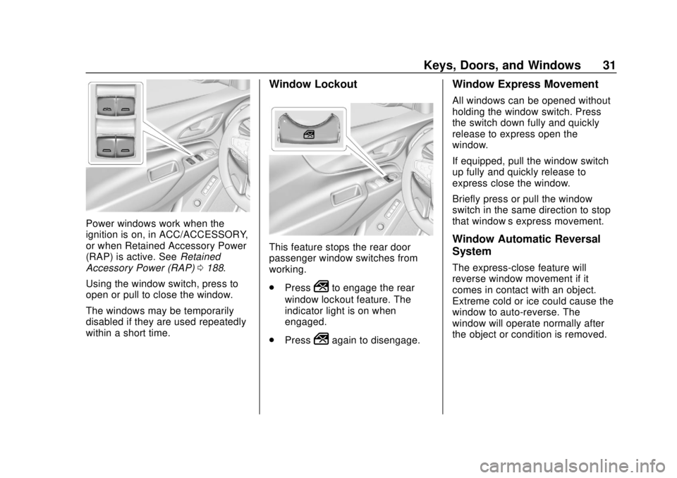 CHEVROLET EQUINOX 2020 Owners Guide Chevrolet Equinox Owner Manual (GMNA-Localizing-U.S./Canada/Mexico-
13555863) - 2020 - CRC - 8/2/19
Keys, Doors, and Windows 31
Power windows work when the
ignition is on, in ACC/ACCESSORY,
or when Re CHEVROLET EQUINOX 2020 Owners Guide Chevrolet Equinox Owner Manual (GMNA-Localizing-U.S./Canada/Mexico-
13555863) - 2020 - CRC - 8/2/19
Keys, Doors, and Windows 31
Power windows work when the
ignition is on, in ACC/ACCESSORY,
or when Re