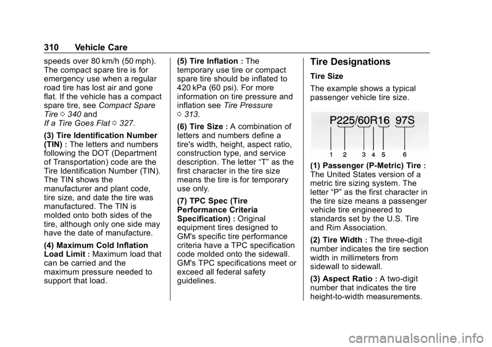 CHEVROLET EQUINOX 2020  Owners Manual Chevrolet Equinox Owner Manual (GMNA-Localizing-U.S./Canada/Mexico-
13555863) - 2020 - CRC - 8/2/19
310 Vehicle Care
speeds over 80 km/h (50 mph).
The compact spare tire is for
emergency use when a re