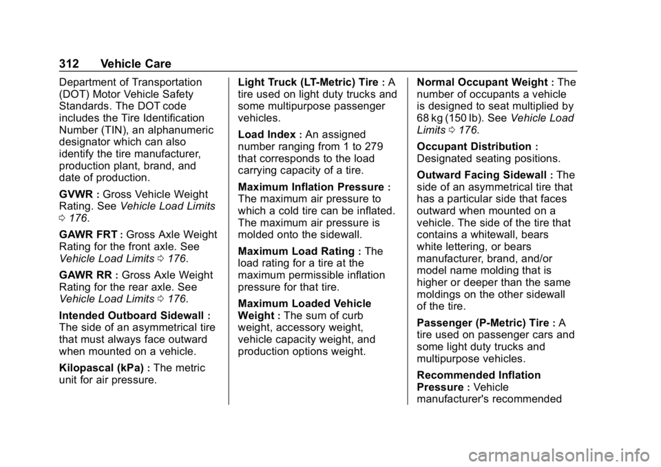 CHEVROLET EQUINOX 2020  Owners Manual Chevrolet Equinox Owner Manual (GMNA-Localizing-U.S./Canada/Mexico-
13555863) - 2020 - CRC - 8/2/19
312 Vehicle Care
Department of Transportation
(DOT) Motor Vehicle Safety
Standards. The DOT code
inc